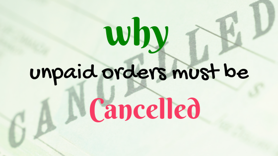 why unpaid orders must be cancelled